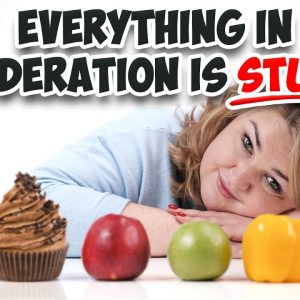 Everything in Moderation Is Just STUPID Advice!